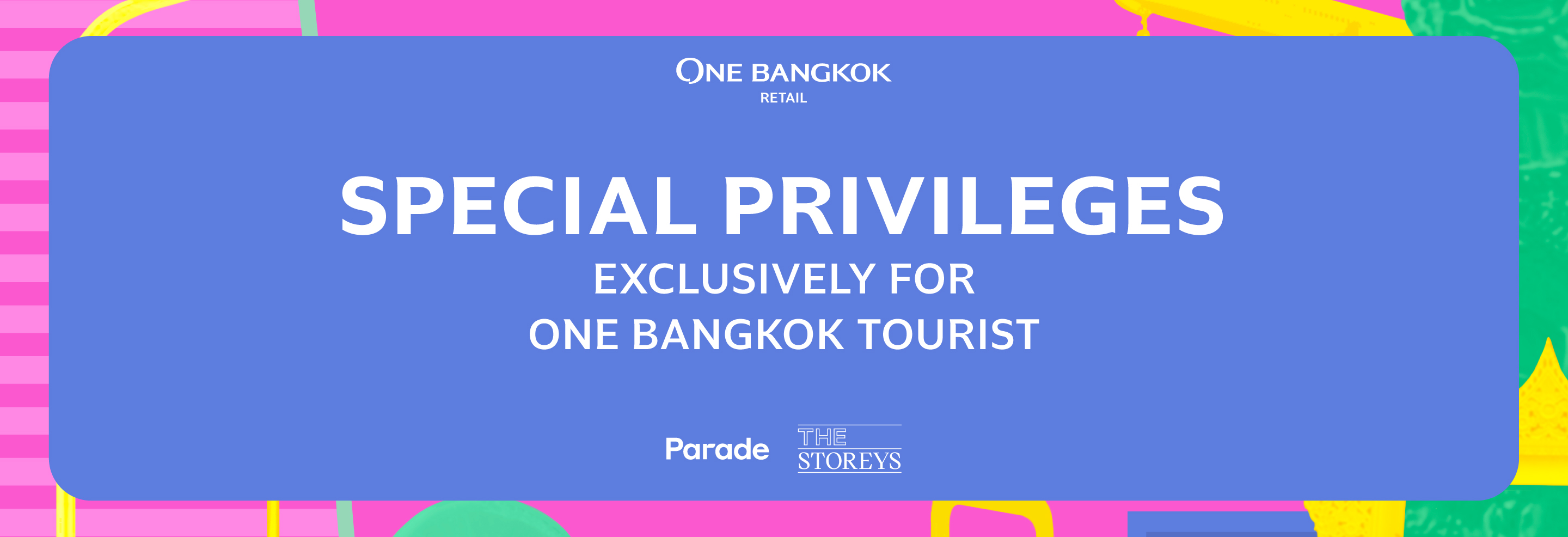 SPECIAL PRIVILEGES EXCLUSIVELY FOR ONE BANGKOK TOURIST